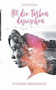 All die Farben dazwischen, Brunswick Stefanie