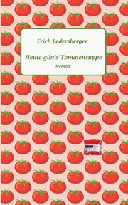 Heute gibt's Tomatensuppe, Ledersberger Erich