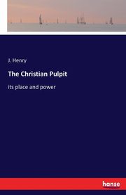 The Christian Pulpit, Henry J.