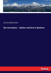 Der Arzneiwiss -  Doktor und Arzt in Bochum, Kortm Carl Arnold