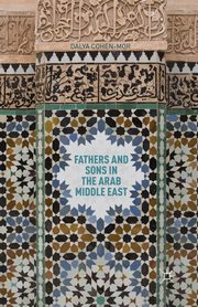Fathers and Sons in the Arab Middle East, Cohen-Mor D.