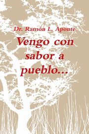 ksiazka tytu: Vengo Con Sabor a Pueblo autor: Aponte Dr Ramon L.