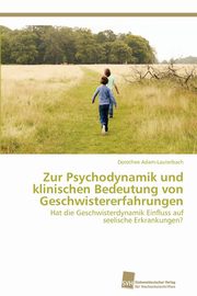 ksiazka tytu: Zur Psychodynamik Und Klinischen Bedeutung Von Geschwistererfahrungen autor: Adam-Lauterbach Dorothee