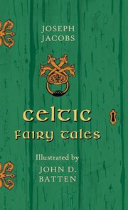 ksiazka tytu: Celtic Fairy Tales - Illustrated by John D. Batten autor: Jacobs Joseph