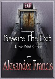 Beware The Exit, Francis Alexander