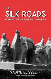 The Silk Roads, Elisseeff Vadime