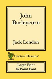 John Barleycorn (Cactus Classics Large Print), London Jack