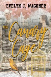 The Canary Cage, Wagoner Evelyn J