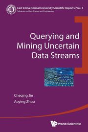 QUERYING AND MINING UNCERTAIN DATA STREAMS, JIN CHEQING