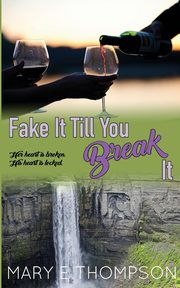 Fake It Till You Break It, Thompson Mary E
