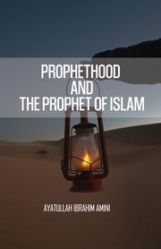 Prophethood and the Prophet of Islam, Amini Ibrahim