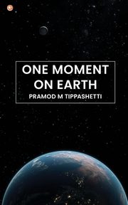 One Moment on Earth, Tippashetti Pramod M