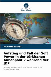 Aufstieg und Fall der Soft Power in der trkischen Auenpolitik whrend der JDP, Eksi Muharrem