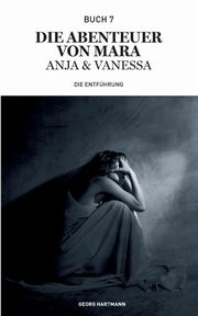 Die Abenteuer von Mara, Anja und Vanessa, Hartmann Georg