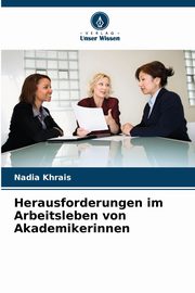 Herausforderungen im Arbeitsleben von Akademikerinnen, Khrais Nadia