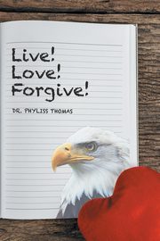 ksiazka tytu: Live! Love! Forgive! autor: Francis - Thomas Dr. Phyliss