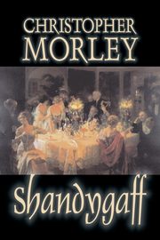 Shandygaff by Christopher Morley, Fiction, Classics, Literary, Morley Christopher