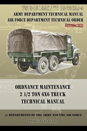 Ordnance Maintenance 2 1/2 Ton 6x6 Truck Technical Manual, Departments of the Army and the Air Forc
