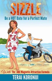 ksiazka tytu: SIZZLE Be a HOT Date for a Perfect Mate autor: Koronui Terai