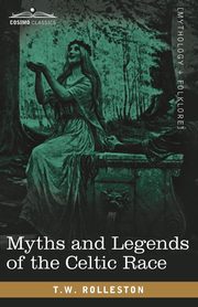 Myths and Legends of the Celtic Race, Rolleston T. W.