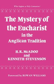 The Mystery of the Eucharist in the Anglican Tradition, Stevenson Kenneth E.