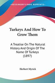 ksiazka tytu: Turkeys And How To Grow Them autor: Myrick Herbert