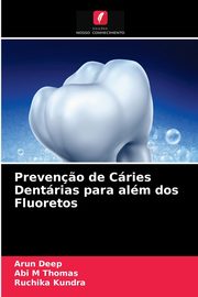 Preven?o de Cries Dentrias para alm dos Fluoretos, Deep Arun