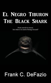 El Negro Tiburon - The Black Shark, Defazio Frank C.