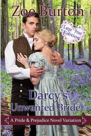 Darcy's Unwanted Bride Large Print Edition, Burton Zoe