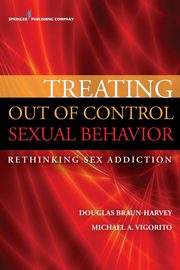 Treating Out of Control Sexual Behavior, Braun-Harvey Douglas MA MFT CGP CST