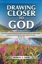 Drawing Closer to God, David Patricia  A.