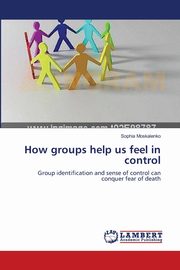 ksiazka tytu: How groups help us feel in control autor: Moskalenko Sophia