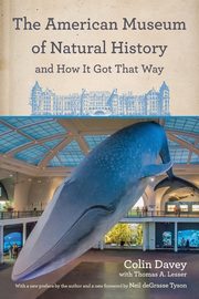 The American Museum of Natural History and How It Got That Way, Davey Colin