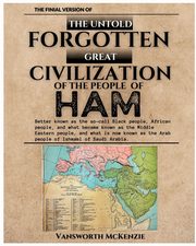 The Untold Forgotten Great Civilization of the People of Ham, McKenzie Vansworth