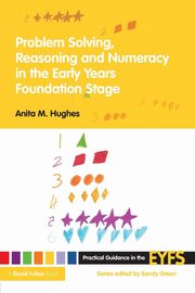 Problem Solving, Reasoning and Numeracy in the Early Years Foundation Stage, Hughes Anita M