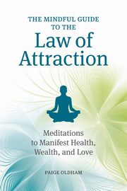 The Mindful Guide to the Law of Attraction, Oldham Paige