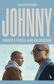 ksiazka tytu: Johnny Powie o ksidzu Janie Kaczkowskim autor: Kraszewski Maciej
