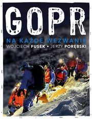 ksiazka tytu: GOPR Na kade wezwanie autor: Fusek Wojciech, Porbski Jerzy