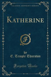 ksiazka tytu: Katherine (Classic Reprint) autor: Thurston E. Temple