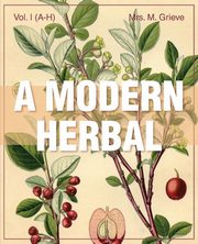 A Modern Herbal (Volume 1, A-H), Grieve Margaret