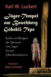 Jaeger-Tempel am Bauchberg Goebekli Tepe, Luckert Karl W.