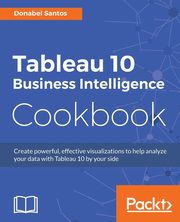 Tableau 10 Business Intelligence Cookbook, Santos Donabel