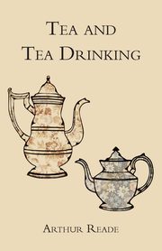 Tea and Tea Drinking, Reade Arthur