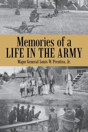 Memories of a Life in the Army, Prentiss Jr. Major General Louis W.