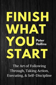 ksiazka tytu: Finish What You Start autor: Hollins Peter