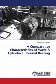 ksiazka tytu: A Comparative Characteristics of Wave & Cylindrical Journal Bearing autor: Dwivedi Vijay Kumar