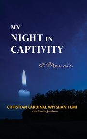 My Night in Captivity, Tumi Christian Cardinal Wiyghan