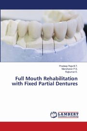 Full Mouth Rehabilitation with Fixed Partial Dentures, B.T. Pradeep Raja