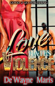 Love hates violence, Maris De'wayne