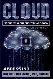 Cloud Security & Forensics Handbook, Botwright Rob